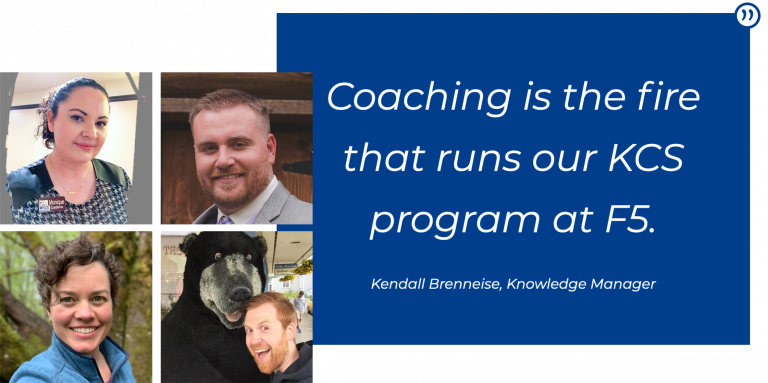 "Coaching is the fire that runs our KCS program at F5."