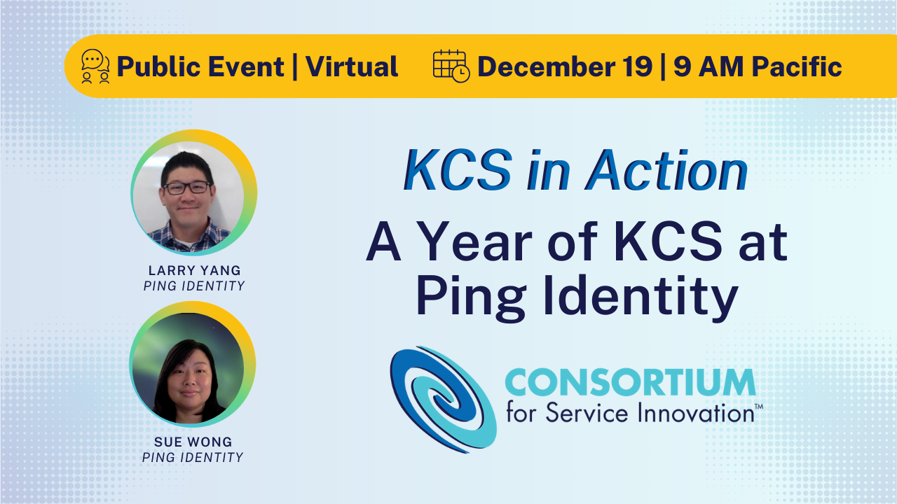 KCS-at-Ping A Year of KCS at Ping Identity: December 19 at 9 am Pacific.