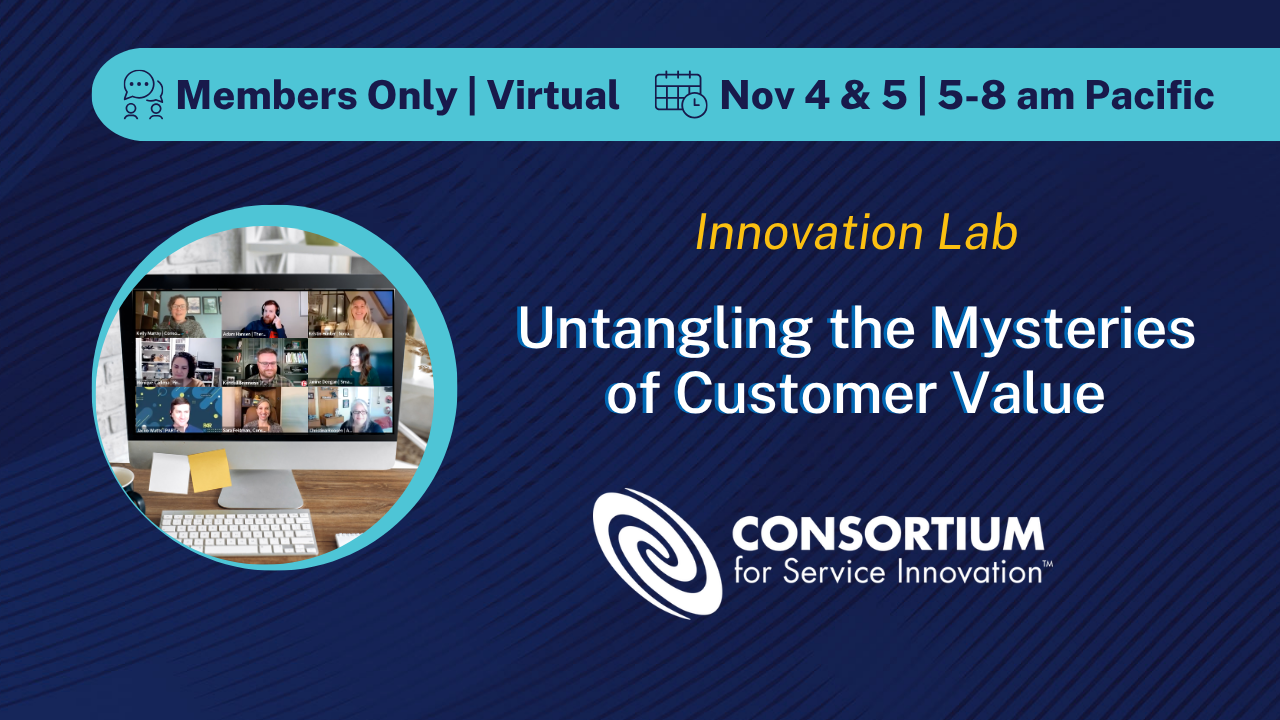 mysteries of customer value Innovation Lab: Untangling the Mysteries of Customer Value. Nov 4-5 from 5 am to 8 am Pacific.